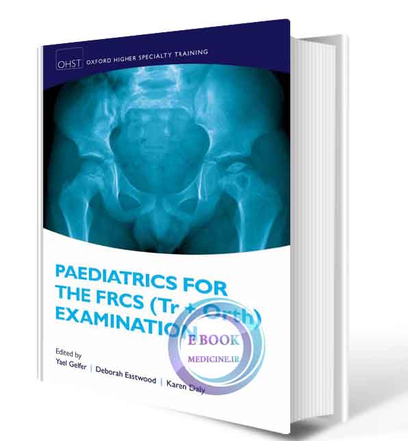 دانلود کتاب Paediatrics for the FRCS (Tr + Orth) Examination (Oxford Higher Specialty Training) 2018(ORIGINAL PDF)